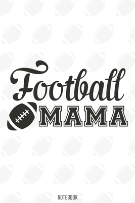 Football Mama Notebook:, football journal gift, football Notebook Gift, Fantasy Organizer, Fantasy Football Gift: Lined Notebook / Journal Gift, 110 Pages, 6x9, Soft Cover, Matte Finish