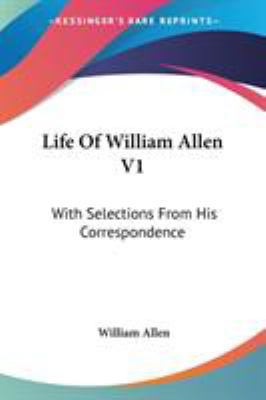 Life Of William Allen V1: With Selections From ... 1432631551 Book Cover