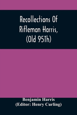 Recollections Of Rifleman Harris, (Old 95Th) Wi... 9354506968 Book Cover