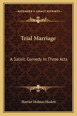 Trial Marriage: A Satiric Comedy In Three Acts 1163708216 Book Cover
