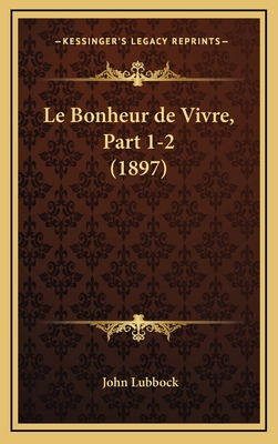 Le Bonheur de Vivre, Part 1-2 (1897) [French] 1167944747 Book Cover