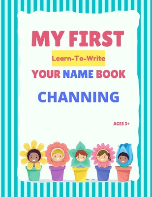 My First Learn-To-Write Your Name Book: Channing            Book Cover