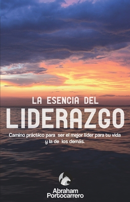 La Esencia del Liderazgo: Camino práctico para ... [Spanish] 8418098341 Book Cover