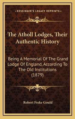 The Atholl Lodges, Their Authentic History: Bei... 1164959212 Book Cover