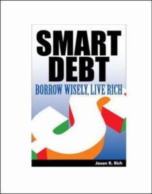 Smart Debt: Borrow Wise, Live Rich 1932531742 Book Cover