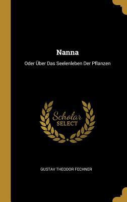 Nanna: Oder Über Das Seelenleben Der Pflanzen [German] 0270656863 Book Cover