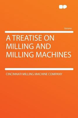A Treatise on Milling and Milling Machines 1290172447 Book Cover