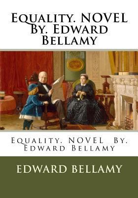 Equality. NOVEL By. Edward Bellamy 1540513408 Book Cover