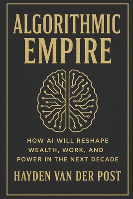 Algorithmic Empire: How AI Will Reshape Wealth,... B0F2NC596V Book Cover