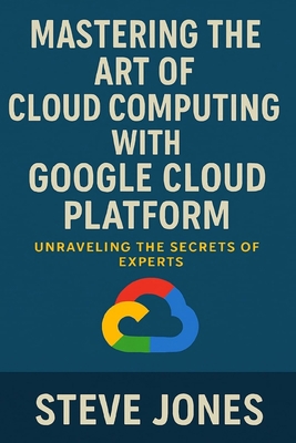 Mastering the Art of Cloud Computing with Googl... B0DY1VC5FJ Book Cover