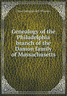 Genealogy of the Philadelphia branch of the Dam... 5518810490 Book Cover