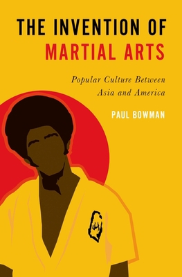 The Invention of Martial Arts 0197540333 Book Cover