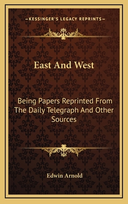 East and West: Being Papers Reprinted from the ... 1163363588 Book Cover