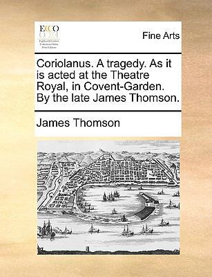 Coriolanus. A tragedy. As it is acted at the Th... 1170426611 Book Cover