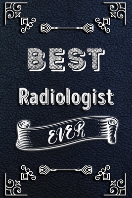 BEST Radiologist EVER: Lined Health Job Journal, 120 Pages, 6x9, Soft Cover, Matte Finish, Funny Health Job Notebook, Funny Gift