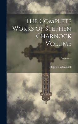 The Complete Works of Stephen Charnock Volume; ... B0CMGG5RFC Book Cover