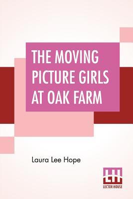 The Moving Picture Girls At Oak Farm: Or Queer ... 9353429579 Book Cover