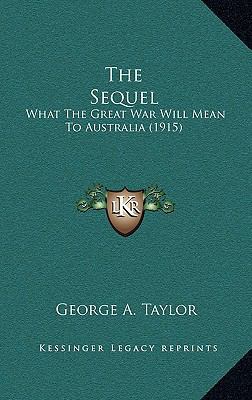 The Sequel: What the Great War Will Mean to Aus... 1164232150 Book Cover