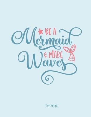 Be A Mermaid & Make Waves To-Do List 1657129977 Book Cover