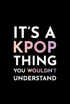 It's a Kpop Thing You Wouldn't Understand: Blan... 1729083692 Book Cover