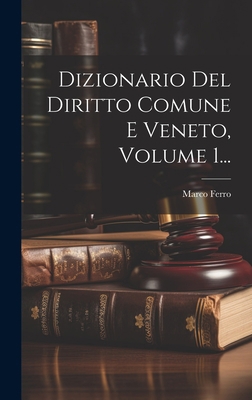 Dizionario Del Diritto Comune E Veneto, Volume ... [Italian] 1019466383 Book Cover