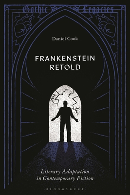 Frankenstein Retold: Literary Adaptation in Con... 1350501956 Book Cover