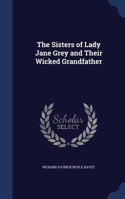 The Sisters of Lady Jane Grey and Their Wicked ... 1340013878 Book Cover
