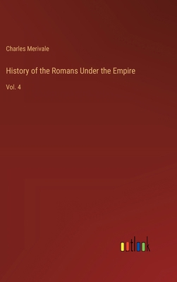 History of the Romans Under the Empire: Vol. 4 3368183133 Book Cover