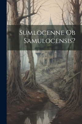 Sumlocenne ob Samulocensis? [German] 1022347349 Book Cover