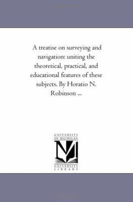 A Treatise On Surveying and Navigation: Uniting... 1425533620 Book Cover