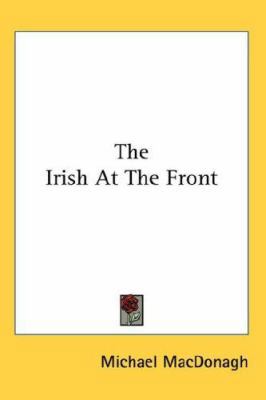 The Irish At The Front 0548045925 Book Cover