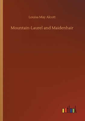 Mountain-Laurel and Maidenhair 3734077109 Book Cover