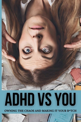 ADHD vs. You: Owning the Chaos and Making it Yo...            Book Cover