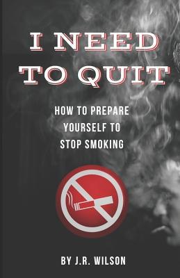 I Need to Quit: How to Prepare Yourself to Stop... 1980461732 Book Cover