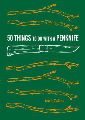 50 Things to Do with a Penknife: Cool Craftsman... 1616896388 Book Cover