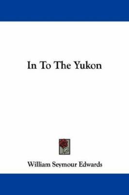 In To The Yukon 1430477733 Book Cover
