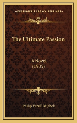 The Ultimate Passion: A Novel (1905) 1165226626 Book Cover