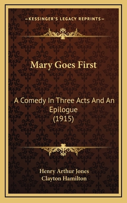 Mary Goes First: A Comedy in Three Acts and an ... 1164980394 Book Cover