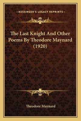 The Last Knight and Other Poems by Theodore May... 1164160486 Book Cover