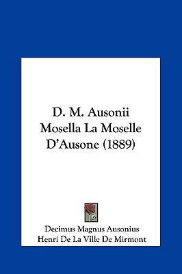 D. M. Ausonii Mosella La Moselle D'Ausone (1889) [French] 1162125578 Book Cover