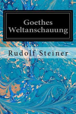 Goethes Weltanschauung [German] 1540662853 Book Cover