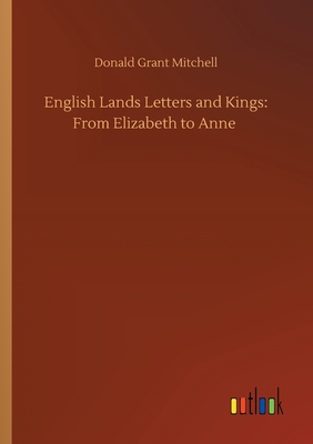 English Lands Letters and Kings: From Elizabeth... 3752421053 Book Cover