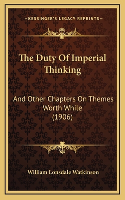The Duty Of Imperial Thinking: And Other Chapte... 1165846128 Book Cover