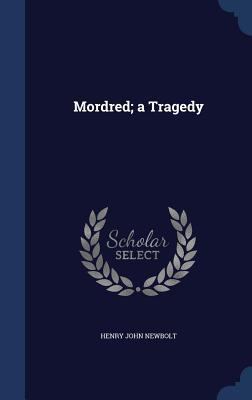 Mordred; A Tragedy 1340017946 Book Cover
