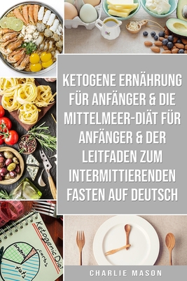 Ketogene Ernährung Für Anfänger & Die Mittelmee... [German] B08BW84J9D Book Cover