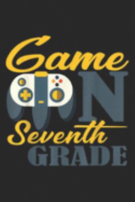 Game On Seventh Grade: Game On Seventh Grade First Day of 7th Grade  Journal/Notebook Blank Lined Ruled 6x9 100 Pages