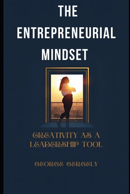 The Entrepreneurial Mindset: Creativity as a Le... B0GJZPR92D Book Cover