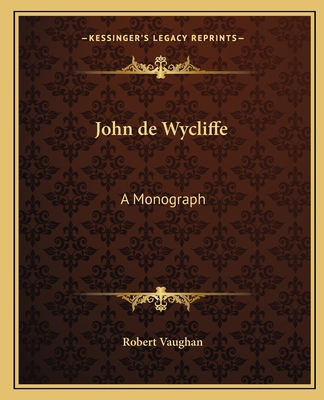 John de Wycliffe: A Monograph 1162625120 Book Cover