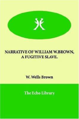 Narrative of William W.Brown, a Fugitive Slave. 1847029272 Book Cover