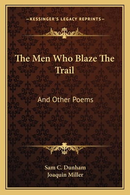 The Men Who Blaze The Trail: And Other Poems 1163708224 Book Cover